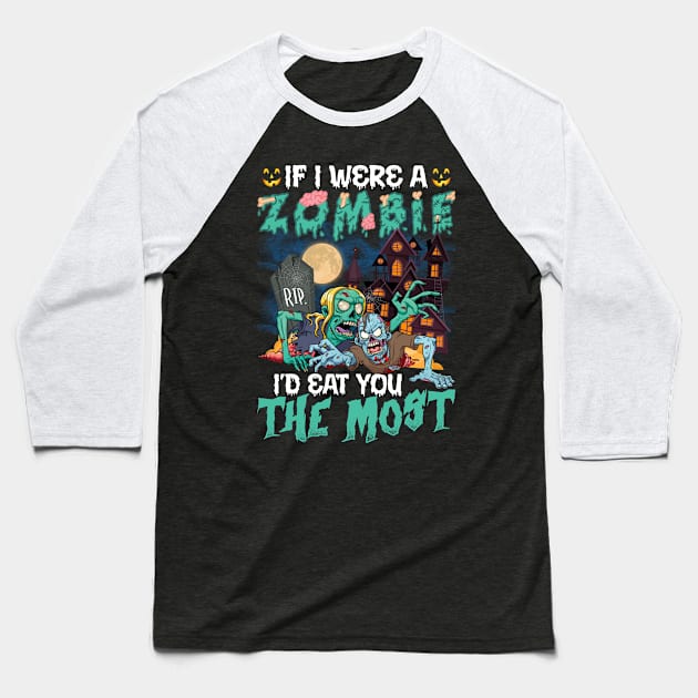 If I Were A Zombie I’d Eat You The Most Halloween Baseball T-Shirt by binnacleenta